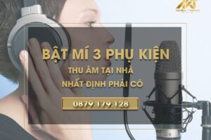 Bật mí 3 phụ kiện thu âm tại nhà nhất định phải có