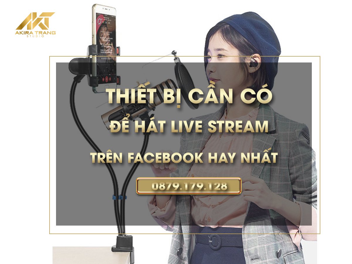 Thiết bị cần có để hát live stream trên facebook hay nhất