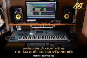 Hướng dẫn lựa chọn thiết bị thu âm phối khí chuyên nghiệp