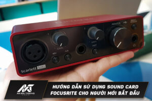 Hướng dẫn sử dụng Sound card Focusrite cho người mới bắt đầu