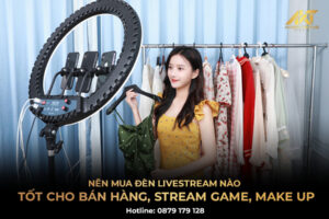 Nên mua đèn livestream nào tốt cho bán hàng, stream game, make up