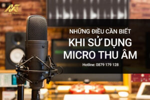 Những điều cần biết khi sử dụng micro thu âm